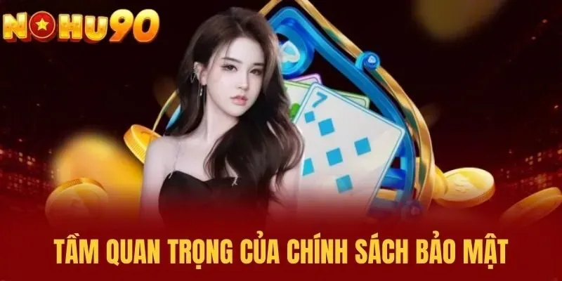 Tầm quan trọng của chính sách bảo mật