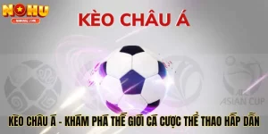 Kèo Châu Á - Khám Phá Thế Giới Cá Cược Thể Thao Hấp Dẫn