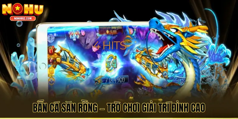 Bắn Cá Săn Rồng – Game Giải Trí Đỉnh Cao Cho Game Thủ Online