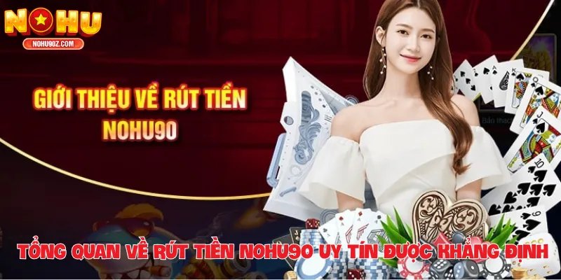 Tổng quan về rút tiền Nổ hũ – Uy tín được khẳng định qua tốc độ