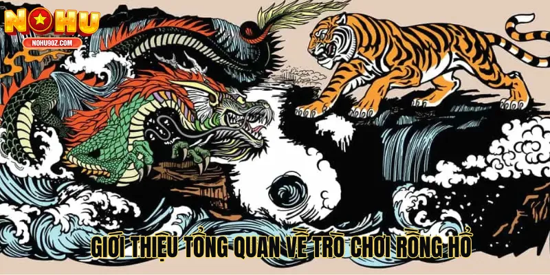 Giới thiệu tổng quan về trò chơi Rồng Hổ