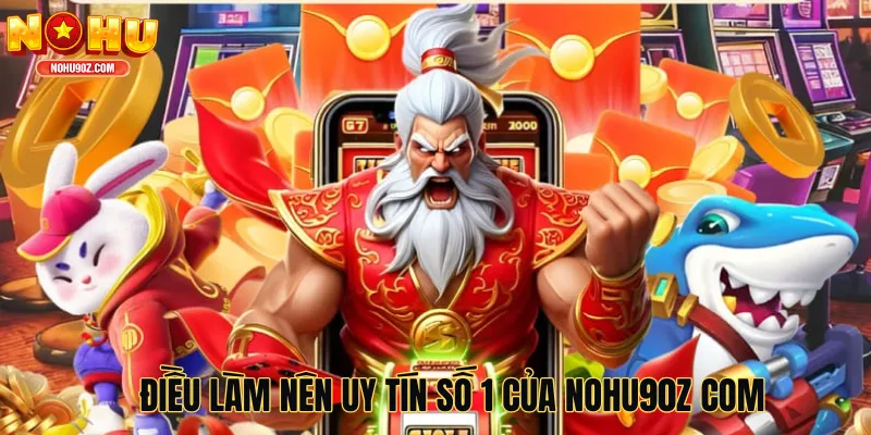Điều làm nên uy tín số 1 của nổ hũ