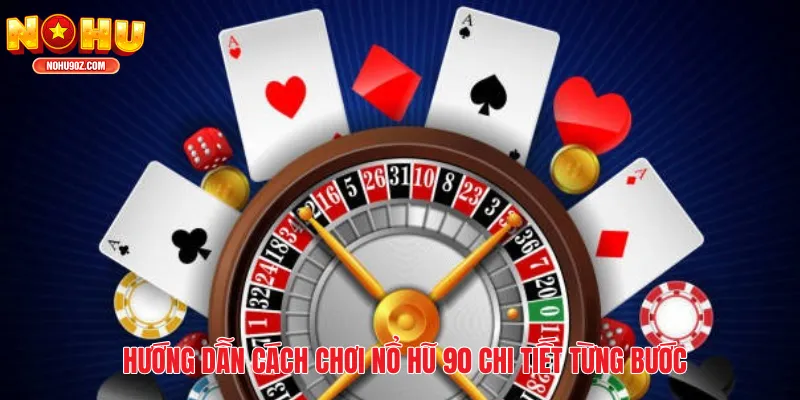 Hướng dẫn cách chơi nổ hũ 90 chi tiết từng bước