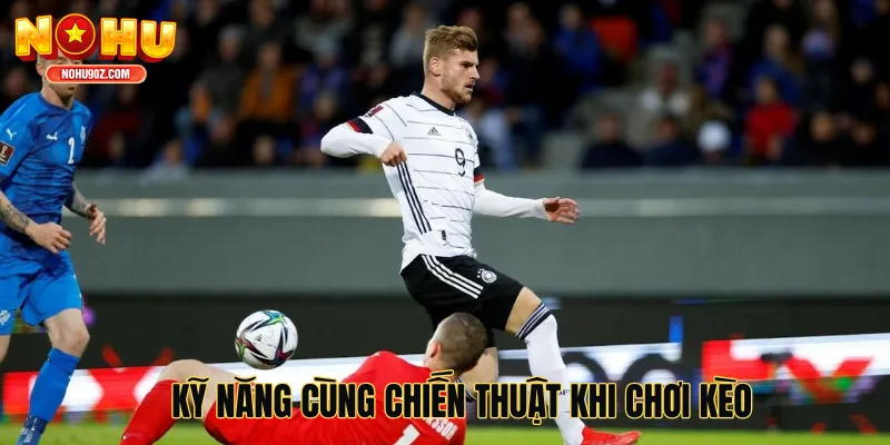 Kỹ năng cùng chiến thuật khi chơi kèo châu Á