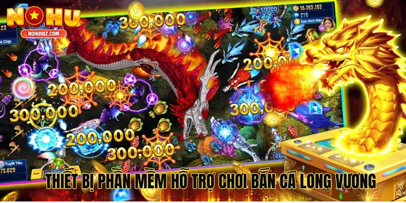 Thiết bị phần mềm hỗ trợ chơi bắn cá long vương